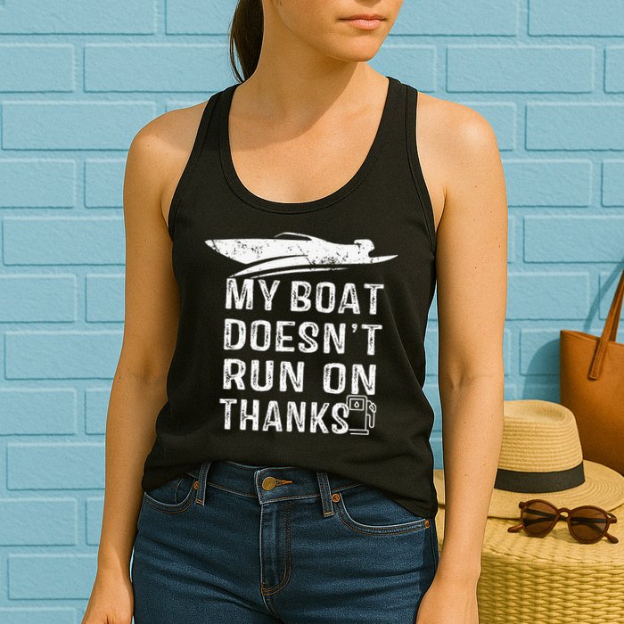 My Boat Doesn't Run On Thanks Boating Funny Boat Owners Womens Tank Top