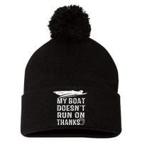 My Boat Doesn't Run On Thanks Boating Funny Boat Owners Pom Pom 12in Knit Beanie