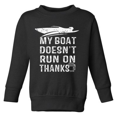 My Boat Doesn't Run On Thanks Boating Funny Boat Owners Toddler Sweatshirt