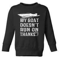 My Boat Doesn't Run On Thanks Boating Funny Boat Owners Toddler Sweatshirt