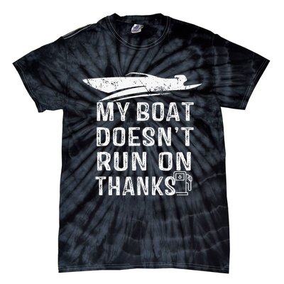My Boat Doesn't Run On Thanks Boating Funny Boat Owners Tie-Dye T-Shirt