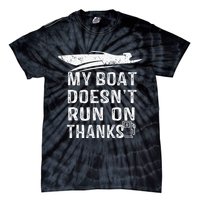 My Boat Doesn't Run On Thanks Boating Funny Boat Owners Tie-Dye T-Shirt