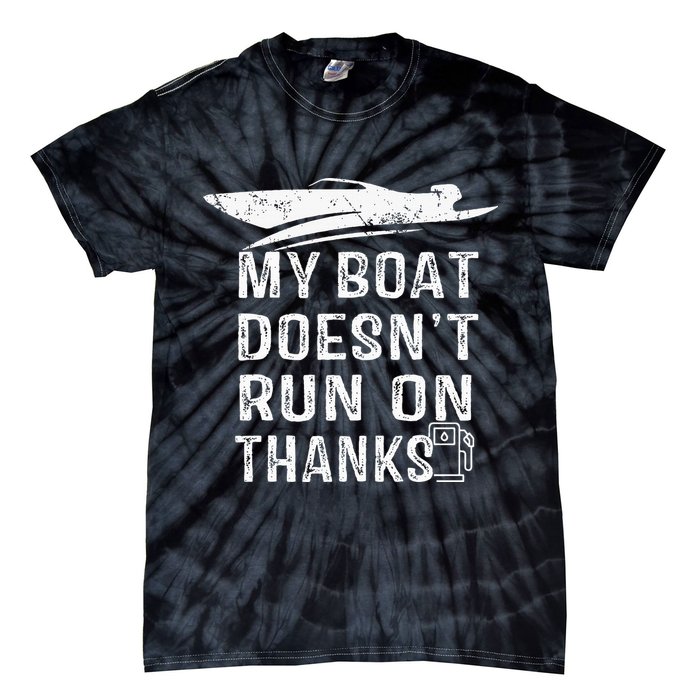 My Boat Doesn't Run On Thanks Boating Funny Boat Owners Tie-Dye T-Shirt