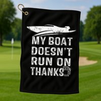 My Boat Doesn't Run On Thanks Boating Funny Boat Owners Golf Towel