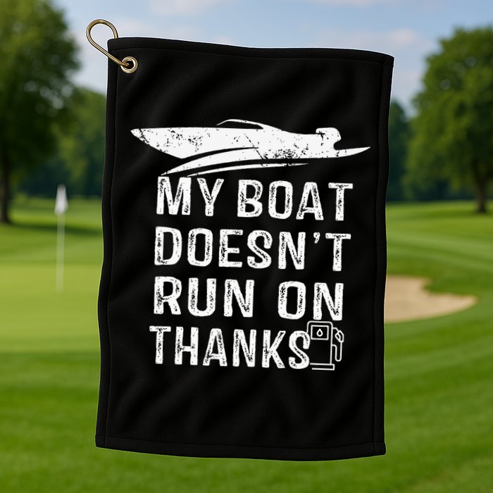 My Boat Doesn't Run On Thanks Boating Funny Boat Owners Golf Towel