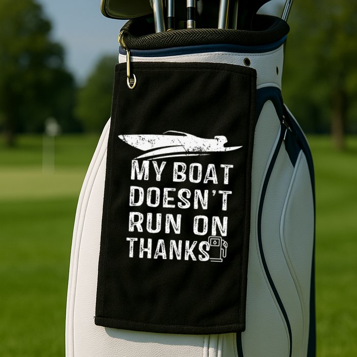 My Boat Doesn't Run On Thanks Boating Funny Boat Owners Golf Towel