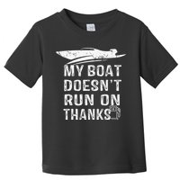 My Boat Doesn't Run On Thanks Boating Funny Boat Owners Toddler T-Shirt