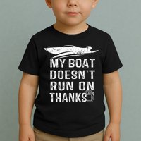 My Boat Doesn't Run On Thanks Boating Funny Boat Owners Toddler T-Shirt