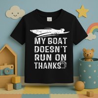 My Boat Doesn't Run On Thanks Boating Funny Boat Owners Toddler T-Shirt