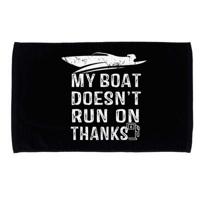 My Boat Doesn't Run On Thanks Boating Funny Boat Owners Microfiber Hand Towel
