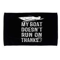 My Boat Doesn't Run On Thanks Boating Funny Boat Owners Microfiber Hand Towel
