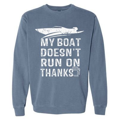 My Boat Doesn't Run On Thanks Boating Funny Boat Owners Garment-Dyed Sweatshirt