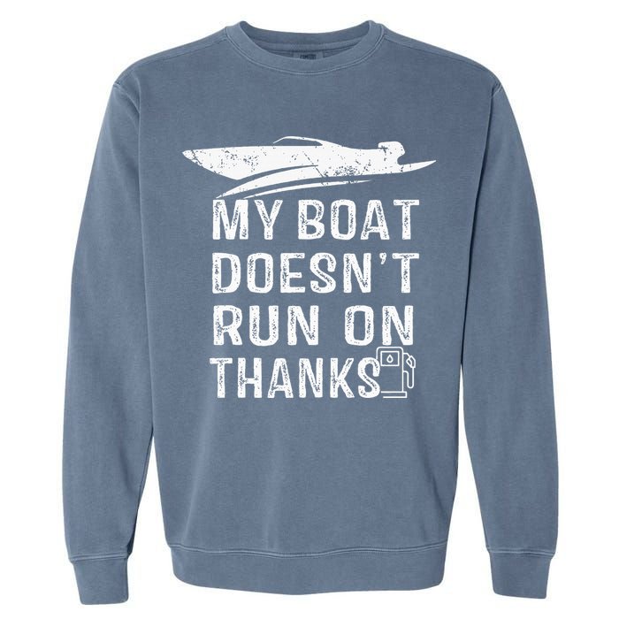 My Boat Doesn't Run On Thanks Boating Funny Boat Owners Garment-Dyed Sweatshirt