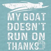 My Boat Doesn't Run On Thanks Boating Funny Boat Owners Sueded Cloud Jersey T-Shirt