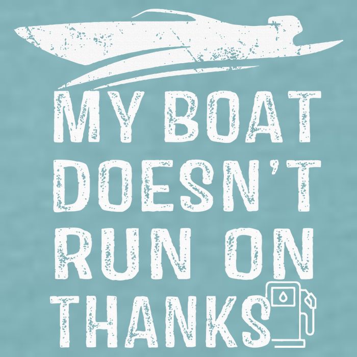 My Boat Doesn't Run On Thanks Boating Funny Boat Owners Sueded Cloud Jersey T-Shirt