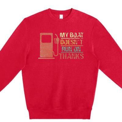 My Boat Doesn't Run On Thanks Boating Gifts for Boat Owners Premium Crewneck Sweatshirt