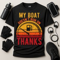 My Boat Doesnt Run On Thanks Funny Boating Vintage Performance Shirt