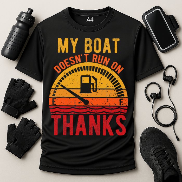 My Boat Doesnt Run On Thanks Funny Boating Vintage Performance Shirt