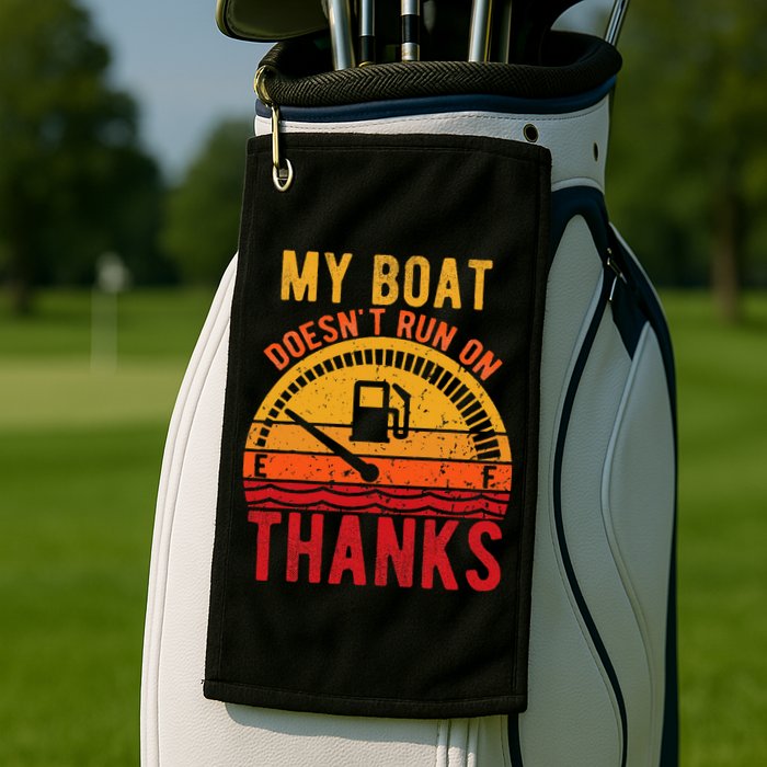 My Boat Doesnt Run On Thanks Funny Boating Vintage Golf Towel