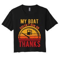 My Boat Doesnt Run On Thanks Funny Boating Vintage Crop Top