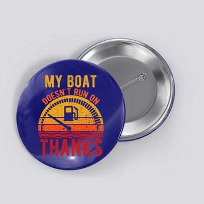 My Boat Doesnt Run On Thanks Funny Boating Vintage Button