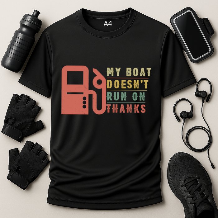 My Boat Doesnt Run On Thanks Boating Gifts For Boat Owners Performance Shirt
