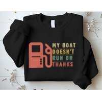 My Boat Doesnt Run On Thanks Boating Gifts For Boat Owners Sweatshirt