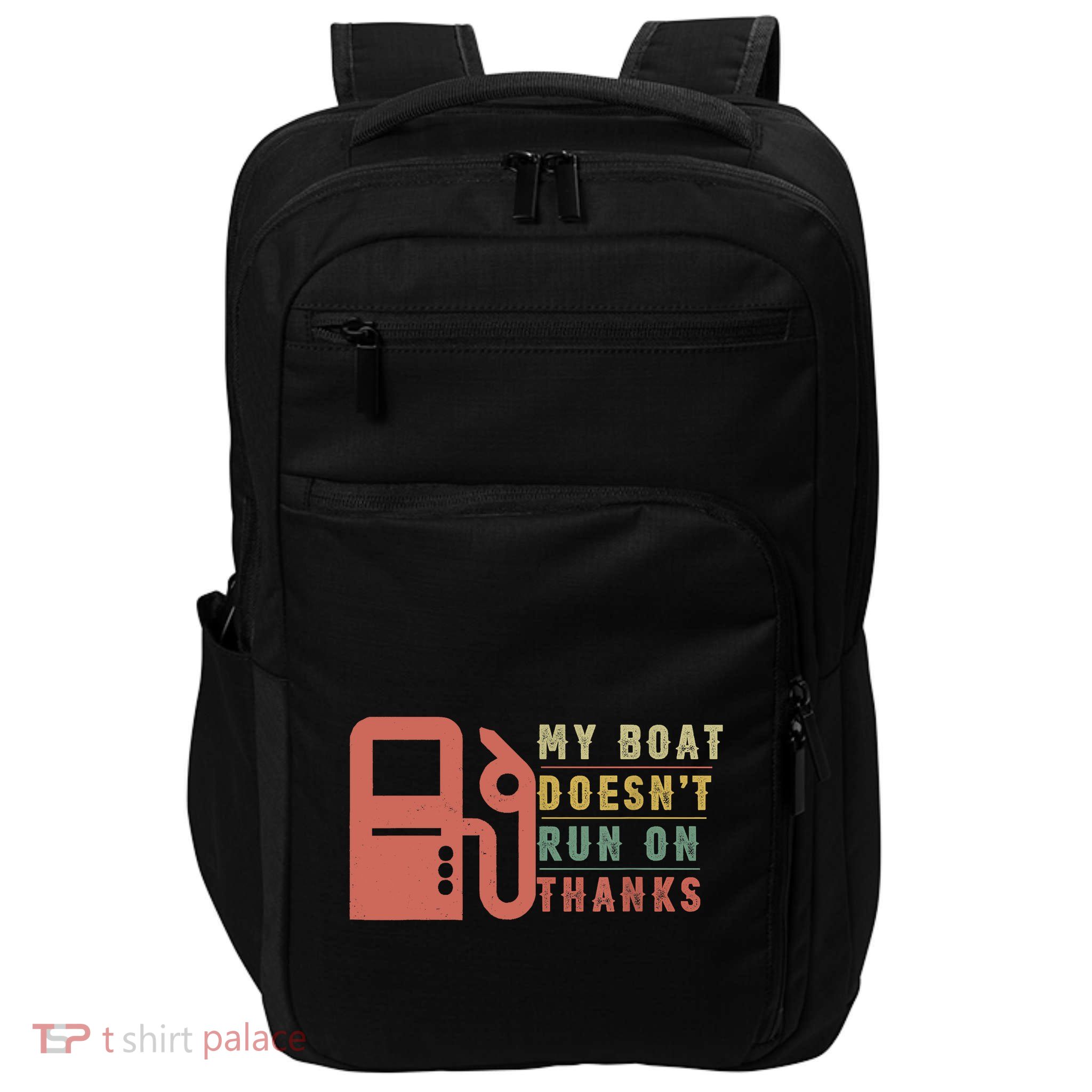 My Boat Doesnt Run On Thanks Boating Gifts For Boat Owners Impact Tech Backpack