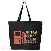 My Boat Doesnt Run On Thanks Boating Gifts For Boat Owners 25L Jumbo Tote