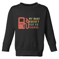My Boat Doesnt Run On Thanks Boating Gifts For Boat Owners Toddler Sweatshirt