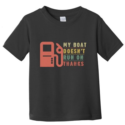 My Boat Doesnt Run On Thanks Boating Gifts For Boat Owners Toddler T-Shirt