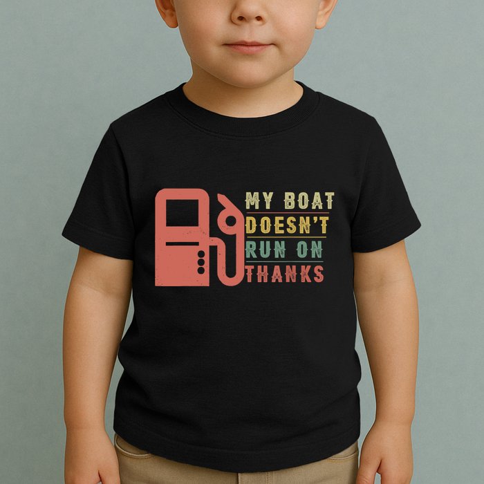 My Boat Doesnt Run On Thanks Boating Gifts For Boat Owners Toddler T-Shirt