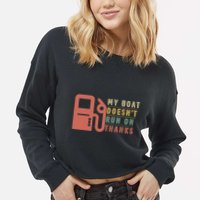 My Boat Doesnt Run On Thanks Boating Gifts For Boat Owners Cropped Pullover Crew