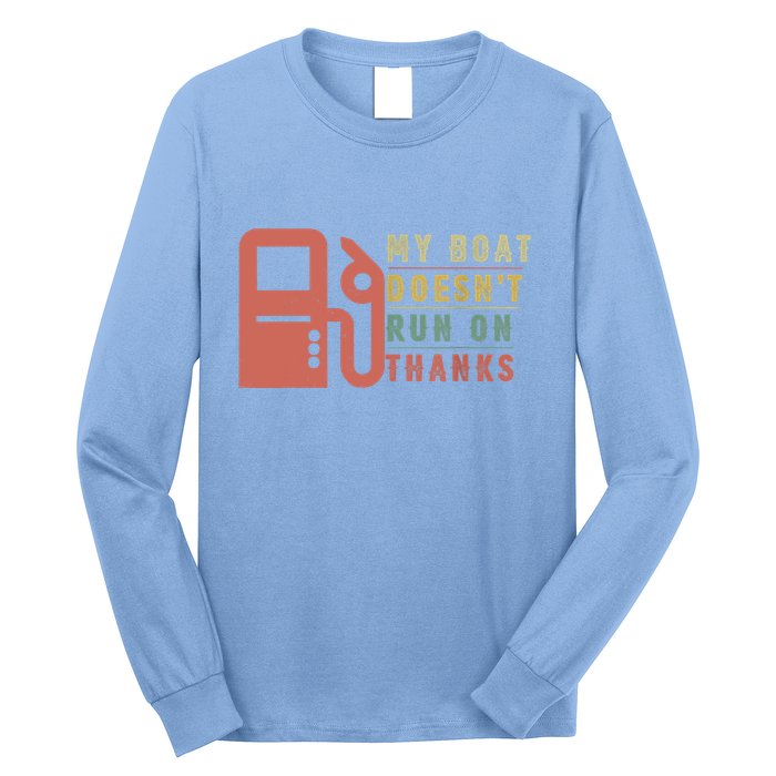 My Boat Doesnt Run On Thanks Boating Gifts For Boat Owners Long Sleeve Shirt