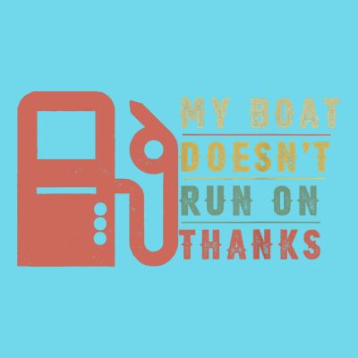 My Boat Doesnt Run On Thanks Boating Gifts For Boat Owners T-Shirt