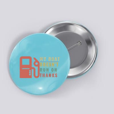 My Boat Doesnt Run On Thanks Boating Gifts For Boat Owners Button