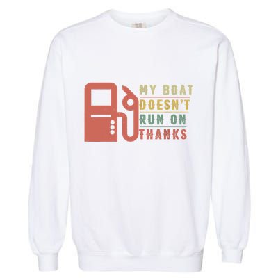 My Boat Doesnt Run On Thanks Boating Gifts For Boat Owners Garment-Dyed Sweatshirt