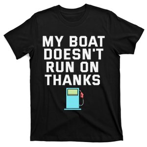 My Boat Doesnt Run On Thanks Boating For Boat Owners T-Shirt