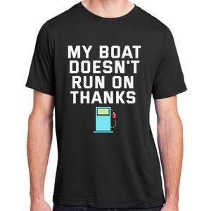 My Boat Doesnt Run On Thanks Boating For Boat Owners Adult ChromaSoft Performance T-Shirt