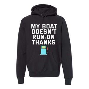 My Boat Doesnt Run On Thanks Boating For Boat Owners Premium Hoodie