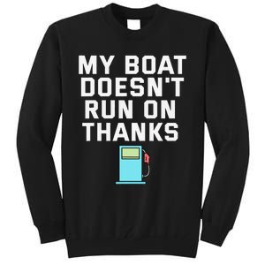 My Boat Doesnt Run On Thanks Boating For Boat Owners Tall Sweatshirt