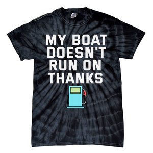 My Boat Doesnt Run On Thanks Boating For Boat Owners Tie-Dye T-Shirt