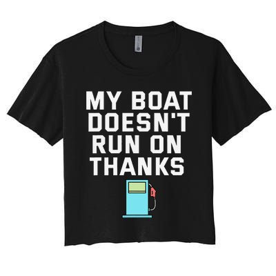 My Boat Doesnt Run On Thanks Boating For Boat Owners Women's Crop Top Tee