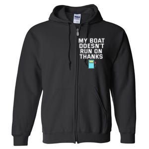 My Boat Doesnt Run On Thanks Boating For Boat Owners Full Zip Hoodie