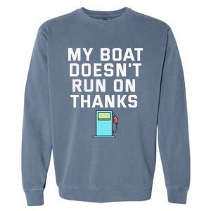 My Boat Doesnt Run On Thanks Boating For Boat Owners Garment-Dyed Sweatshirt