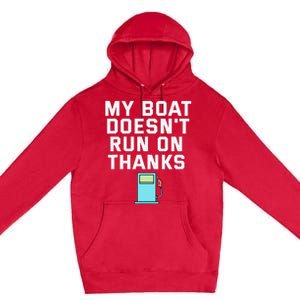 My Boat Doesnt Run On Thanks Boating For Boat Owners Premium Pullover Hoodie