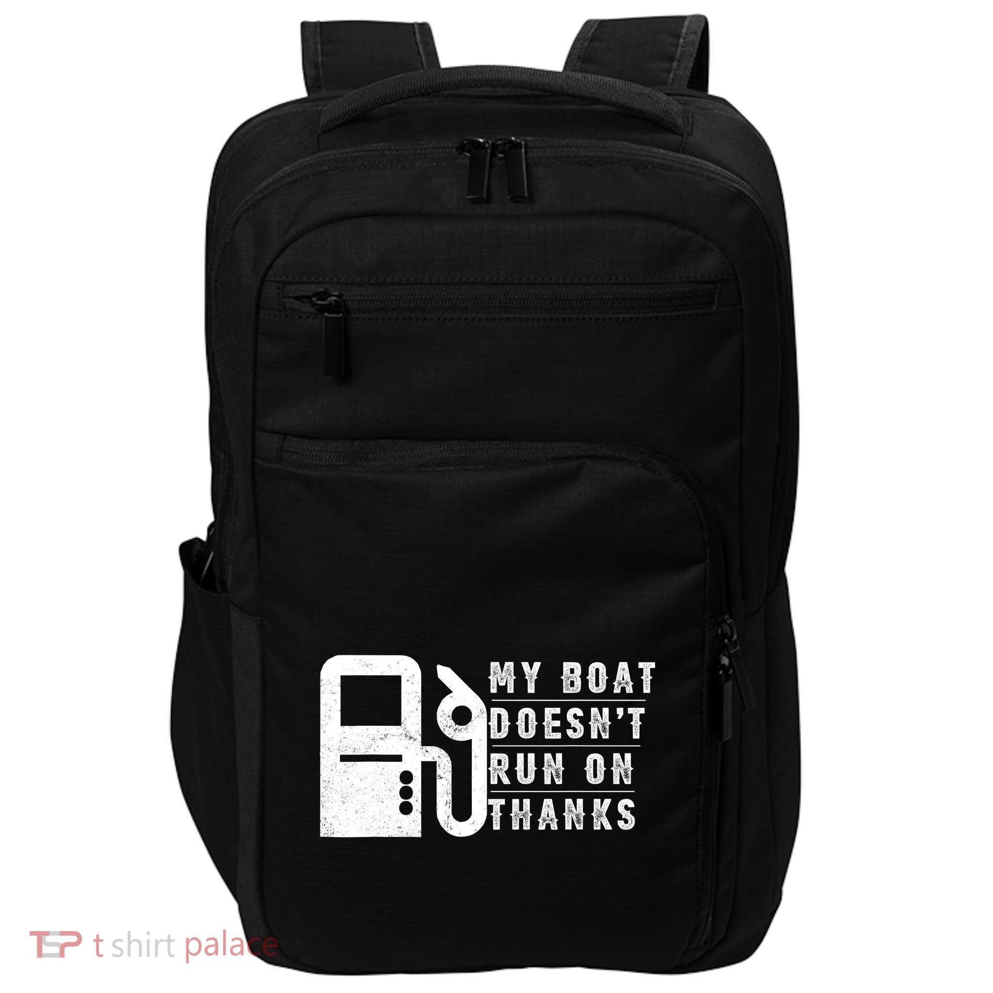 My Boat Doesnt Run On Thanks Boating Gifts For Boat Owners Impact Tech Backpack
