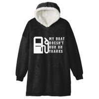 My Boat Doesnt Run On Thanks Boating Gifts For Boat Owners Hooded Wearable Blanket