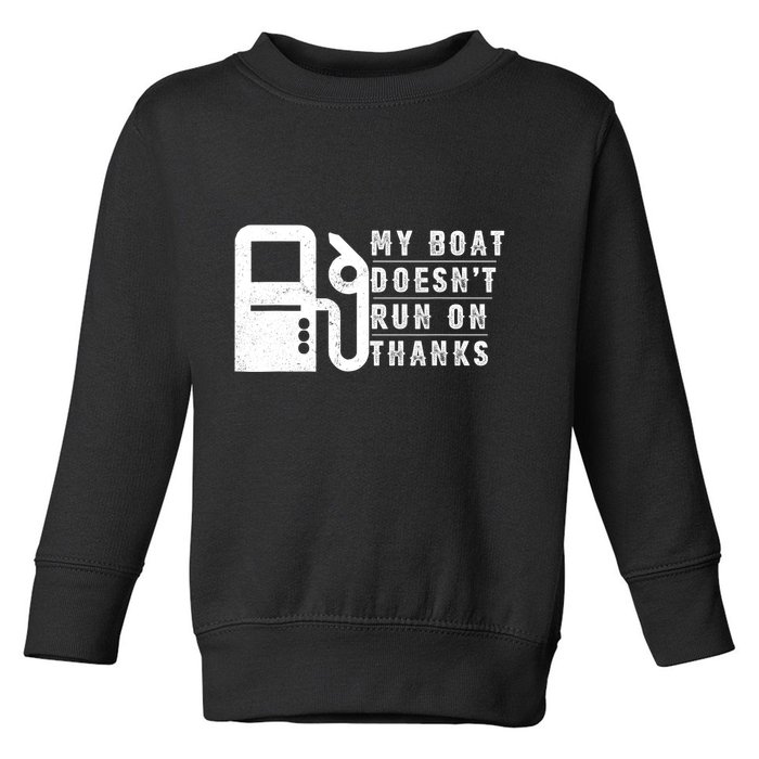 My Boat Doesnt Run On Thanks Boating Gifts For Boat Owners Toddler Sweatshirt