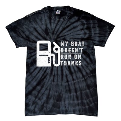 My Boat Doesnt Run On Thanks Boating Gifts For Boat Owners Tie-Dye T-Shirt